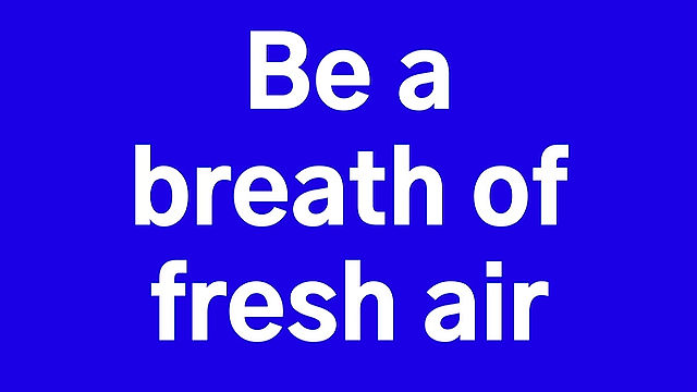 Be a breath of fresh air